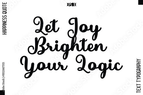 Let Joy Brighten Your Logic  -Happiness Quote Premium Cursive Typography Alphabetical Lettering
