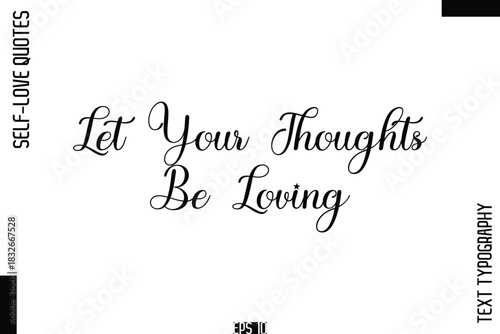 Let Your Thoughts Be Loving  -Self-Love Handwritten Cursive Calligraphy Lettering Quote Vector