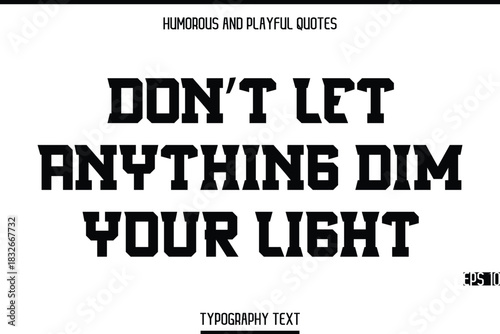 Don’t Let Anything Dim Your Light   -Humorous and Playful Modern Stylish Bold Typography Text Vector Quote