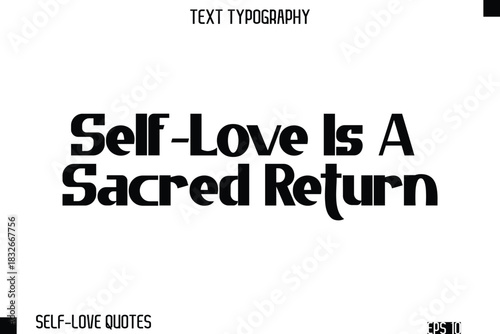 Self-Love Is A Sacred Return   -Self-Love Modern Bold Typography Text Quote Vector Design