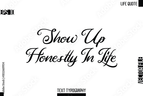Show Up Honestly In Life   -Motivational Life Quotes Modern Cursive Typography Text Poster Design
