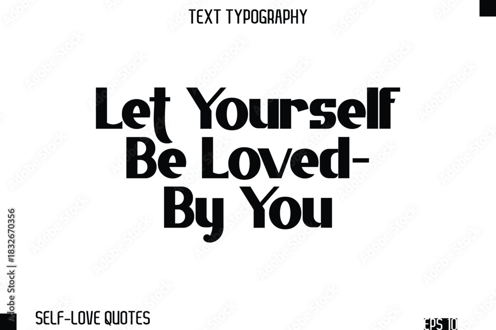 Obraz premium Let Yourself Be Loved—By You -Self-Love Modern Bold Typography Text Quote Vector Design