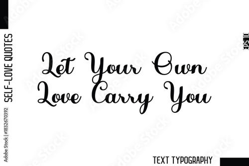 Let Your Own Love Carry You   -Minimalist Self-Love Cursive Text Typography Quote Design
