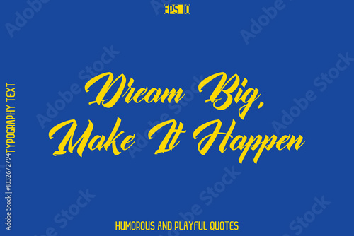 Dream Big, Make It Happen  -Playful Quote Vector – Fun and Quirky Cursive Typography Artwork Lettering