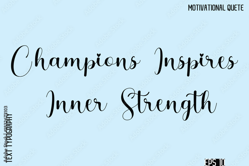 Fototapeta premium Champions Inspires Inner Strength -Inspirational Quote Vector Cursive Calligraphy Text For Business Posters