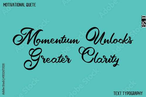 Momentum Unlocks Greater Clarity  -Graphic Cursive Lettering Text Design Of Motivational Quote