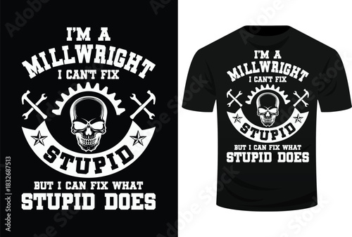 A Millwright I Can't Fix Stupid Funny Millwrights Svg Design