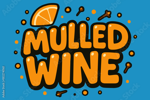 Mulled Wine Art. Mulled wine close-up. playful cartoon bubble lettering, rounded cozy shapes, thick colorful