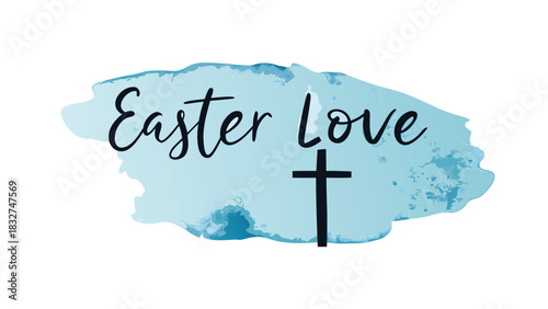 Easter love text with a simple cross symbol on a light blue watercolor background representing faith hope and the christian celebration of resurrection