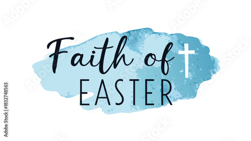Faith of easter text with a white cross symbol on a blue watercolor background representing christian hope and the resurrection