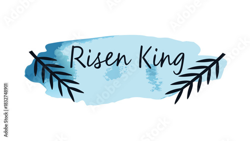 Risen king text with blue watercolor background and minimalist branch elements symbolizing resurrection and new beginnings