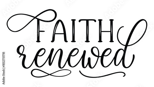 Inspiring faith renewed text in elegant black calligraphy with decorative flourishes symbolizing hope and spiritual rebirth on a white background