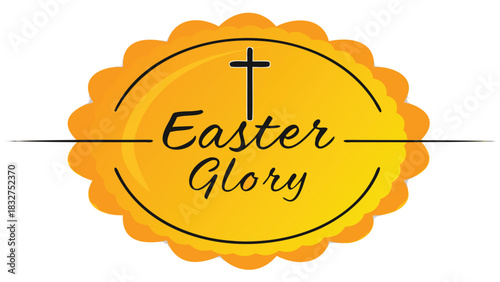 A vibrant yellow emblem with scalloped edges features the words easter glory in elegant black script crowned by a simple black cross symbolizing religious celebration and hope