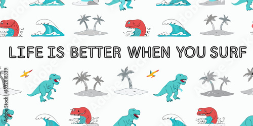 Life is better when you surf dinosaur pattern