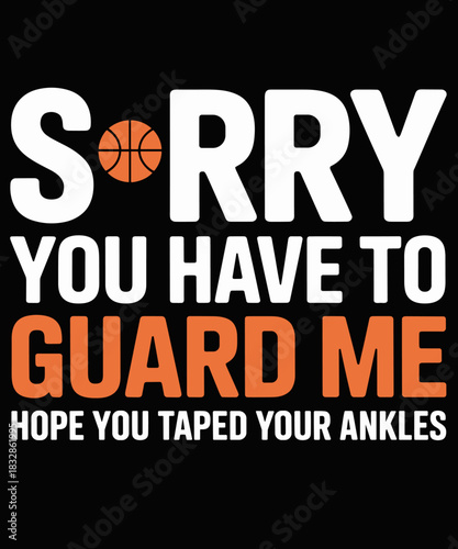 Ankle Breaker I Sorry You Have To Guard Me Funny Basketball