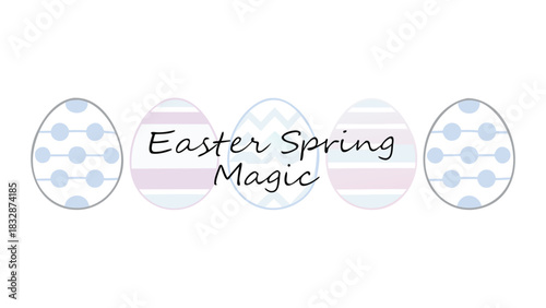 Whimsical easter spring magic text with decorative pastel patterned eggs on a white background celebrating the holiday season with festive charm and joy