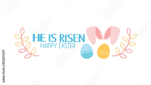 He is risen happy easter greeting with cute bunny ears and decorated eggs surrounded by floral branches on a white background