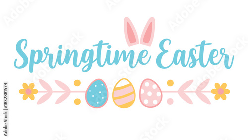 Springtime easter greeting with cute bunny ears decorative eggs flowers and playful pastel colors on a white background