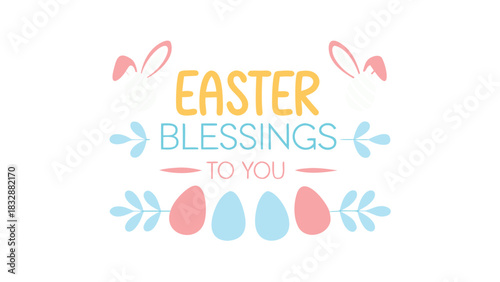 Happy easter blessings to you with cute bunny ears and decorated eggs in pastel colors on a white background