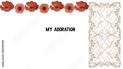 A decorative border of red poppies across the top and an ornate scrollwork pattern on the right side with the text my adoration in the center on a white background
