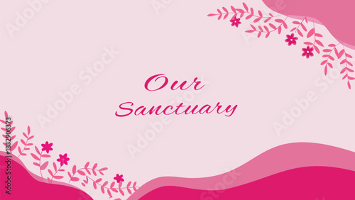 Our sanctuary text with floral and wavy design elements in shades of pink perfect for a peaceful and serene background or invitation