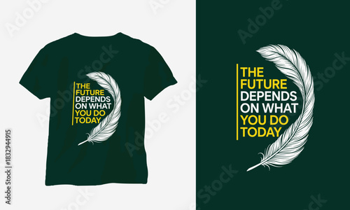 The future depends dark green color t-shirt design