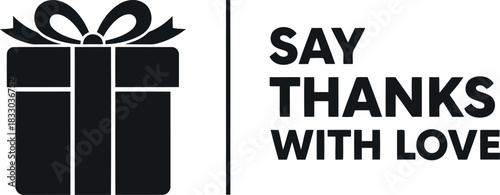 Gift box and 'say thanks with love' text, appreciation concept