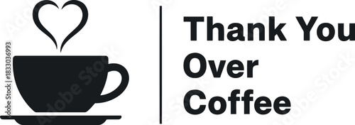 Heart steam coffee cup with 'thank you over coffee' typography