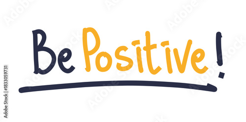 A hand drawn illustration of the words "Be Positive!" with a line underneath, perfect for motivational posters or cards.