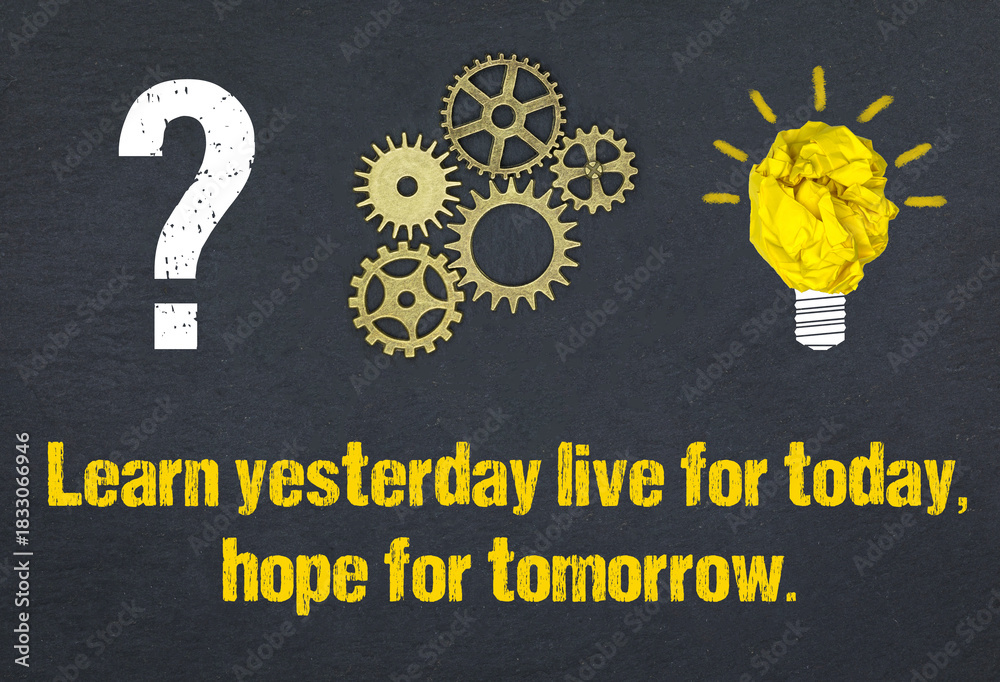 Naklejka premium Learn yesterday, live for today, hope for tomorrow.
