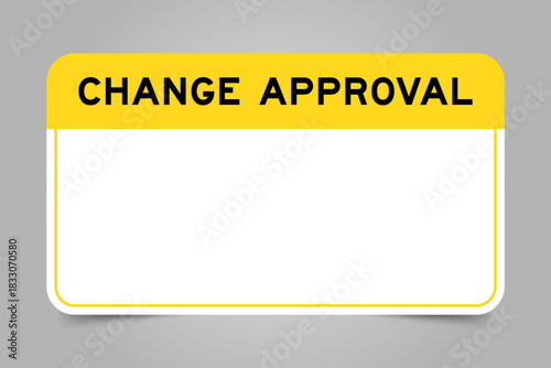 Label banner that have yellow headline with word change approval and white copy space, on gray background