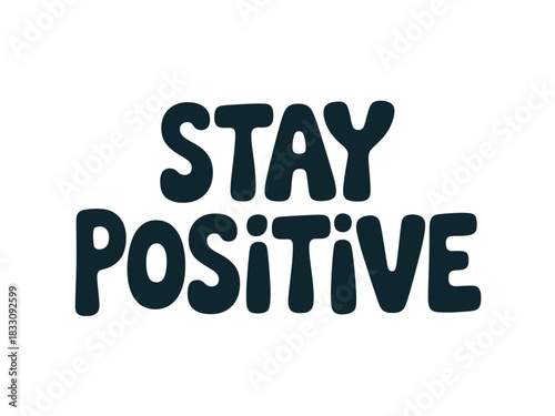 A graphic illustration with the words 'STAY POSITIVE' written in bold, dark blue bubbly font on a white background.