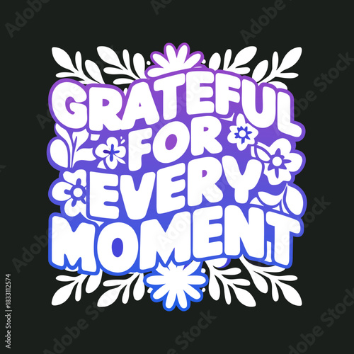 Grateful for every moment text with floral elements 4
