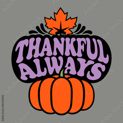 Orange pumpkin with purple thankful always text and maple leaf