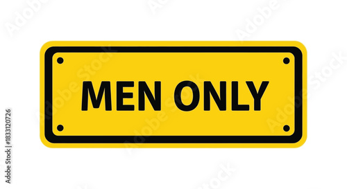 A yellow sign displaying the text men only in bold black lettering