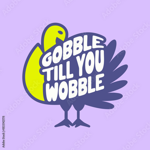 Turkey graphic with gobble till you wobble text vector