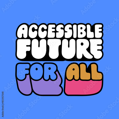 Accessible Future For All text graphic typography lettering