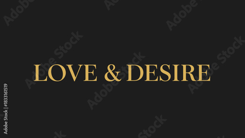 The words Love & Desire in an elegant gold serif font on a solid black background.