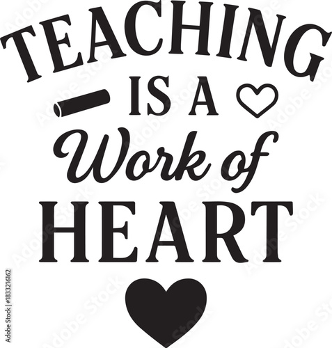 Teaching is a Work of Heart boldly proclaimed in an eye-catching design, embodying the dedication and passion educators pour into their craft, perfect for educational materials, motivational posters.