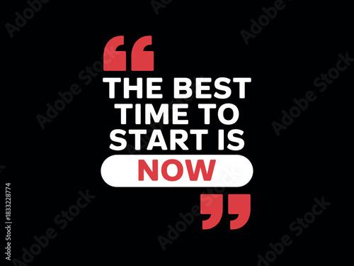 The best time to start something important is right now, encouraging action and motivation.