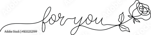 Elegant handwritten for you text seamlessly integrating a single line rose illustration