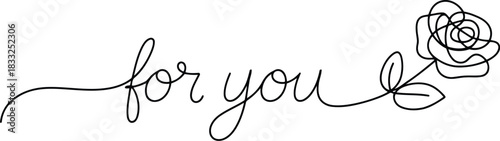 Handwritten for you script text connected to a delicate single line rose flower drawing