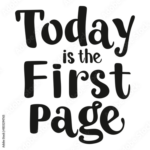 phrase Today is the First Page, lettering