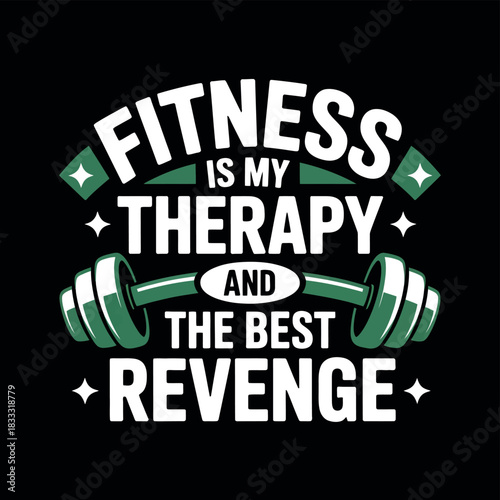 Fitness is my therapy and the best revenge graphic with dumbbell on black background