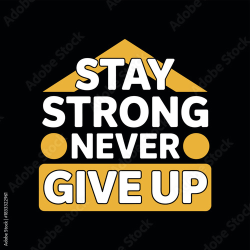 Motivational poster with stay strong never give up text in white and yellow colors