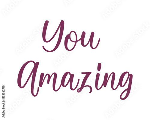 Inspirational Message You Amazing Script Text on White Background Celebrating Individuality and Confidence and Encouragement