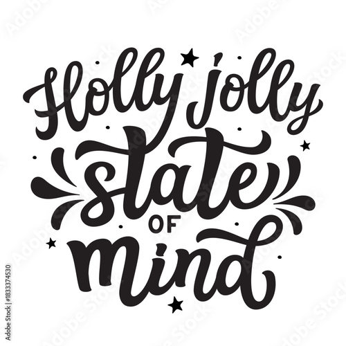 Holly jolly state of mind. Hand lettering Christmas quote isolated on white background. Vector typography for winter holidays posters, banners, greeting cards, home decor, mugs, clothes, t shirt desig