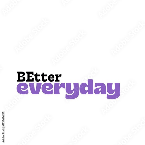 Be Better Everyday Art with white Background 