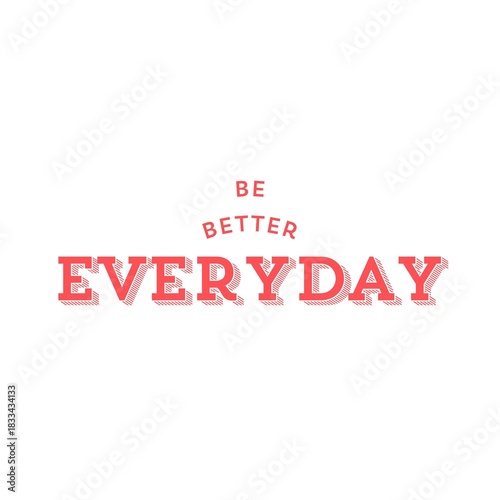 Be Better Everyday Art with white Background 
