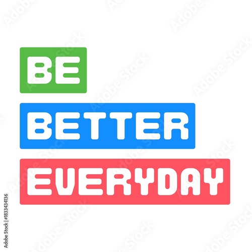 Be Better Everyday Art with white Background 